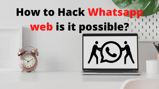 How to Hack Whatsapp web is it possible