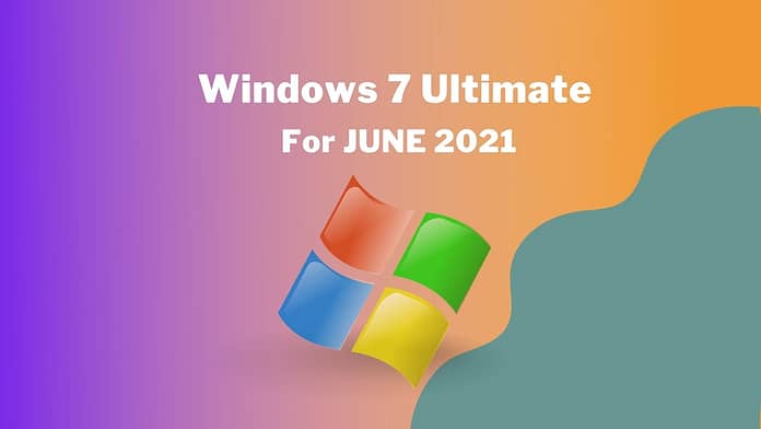 Windows 7 Ultimate For JUNE 2021